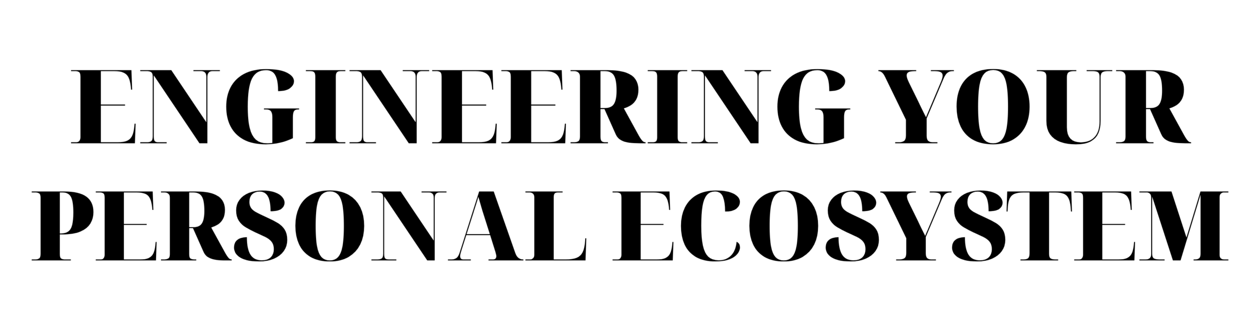Engineering Your Personal Ecosystem